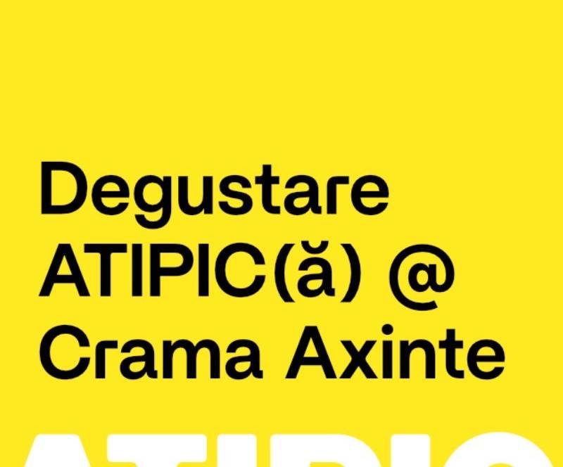 Degustarea ATIPIC(ă) la Crama Axinte